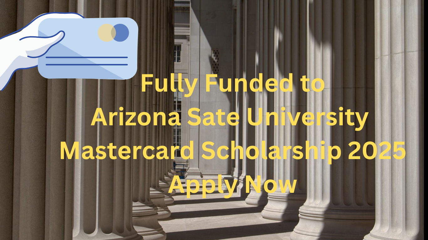 Apply now for the 2025 MasterCard Scholarship at Arizona State University in USA.