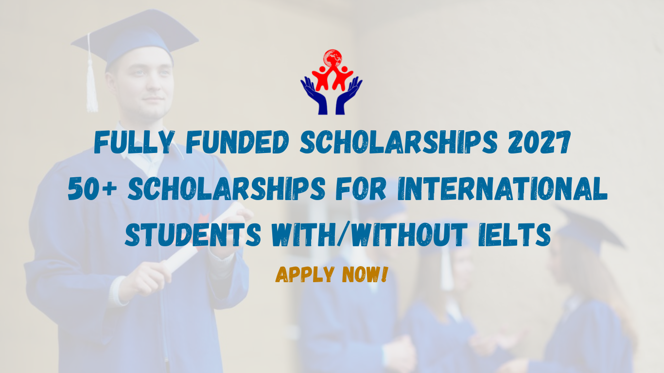 Fully Funded Scholarships 2027: 50+ Scholarships for International Students