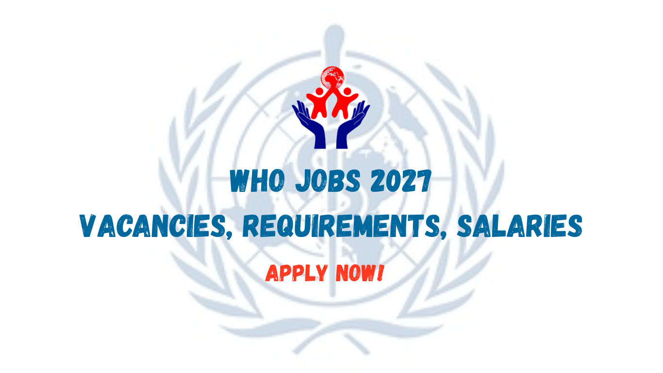 WHO Jobs 2027: Vacancies, Requirements, Salaries & How to Apply