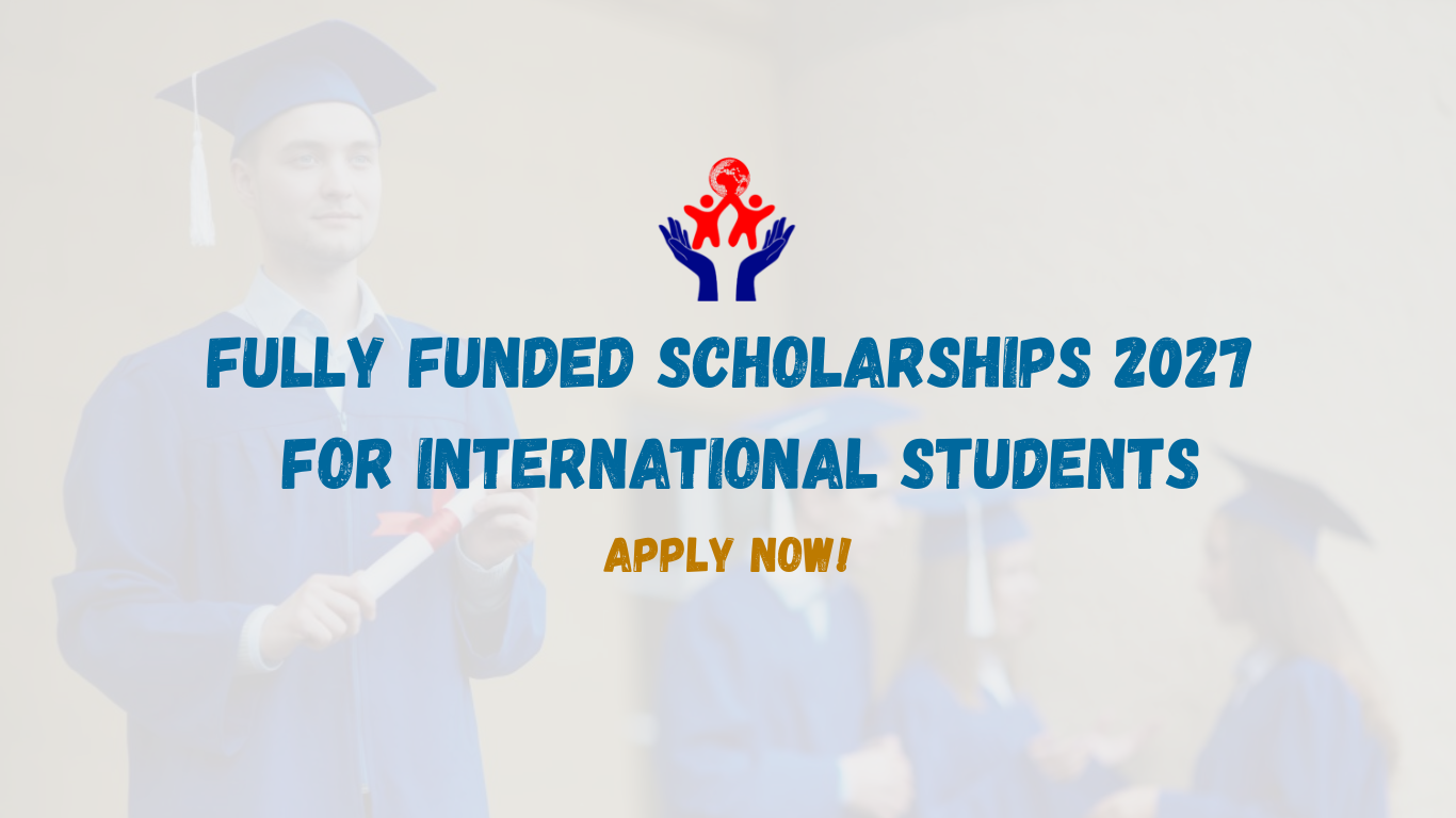 Fully Funded Scholarships 2027 for International Students