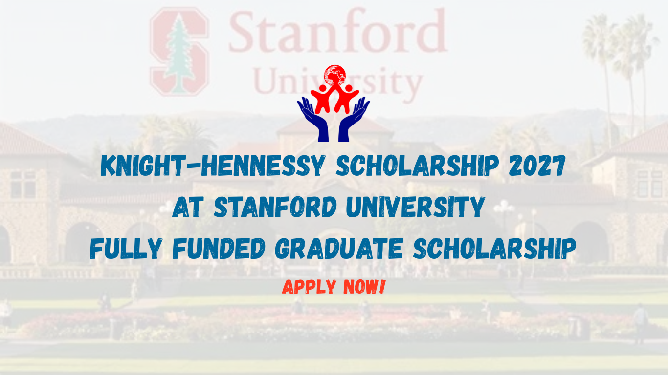 Knight-Hennessy Scholarship 2027 at Stanford University: Fully Funded Graduate Scholarship