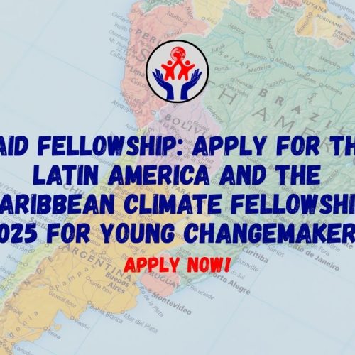 PAID FELLOWSHIP: Apply Now for the Latin America and the Caribbean Climate Fellowship 2025 for Young Changemakers