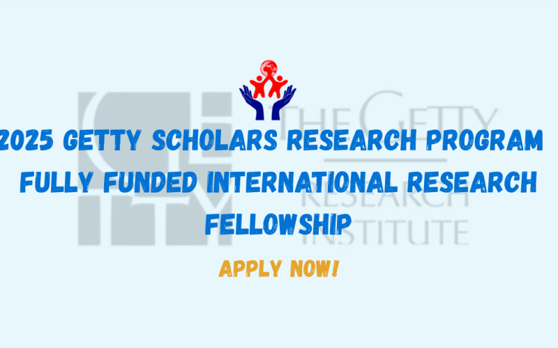 Fellowships, Grants: 2025 Getty Scholars Research Program – Fully Funded International Research Fellowship