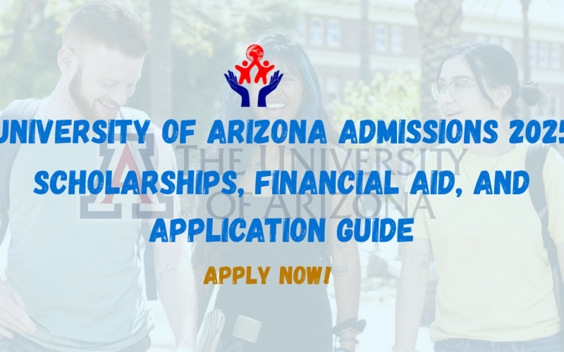 University of Arizona Admissions 2025 – Scholarships, Financial Aid, and Application Guide