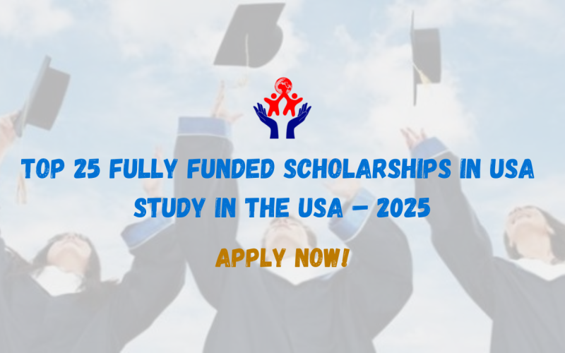 Top 25 Fully Funded Scholarships to Study in the USA – 2025 Guide