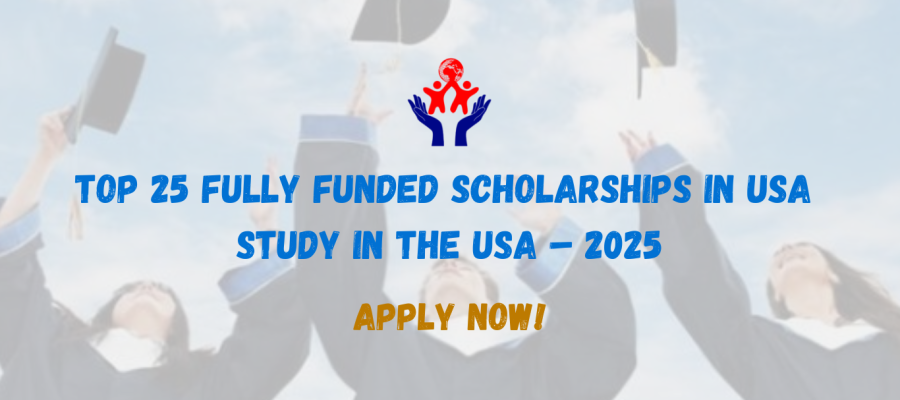 Top 25 Fully Funded Scholarships to Study in the USA – 2025 Guide
