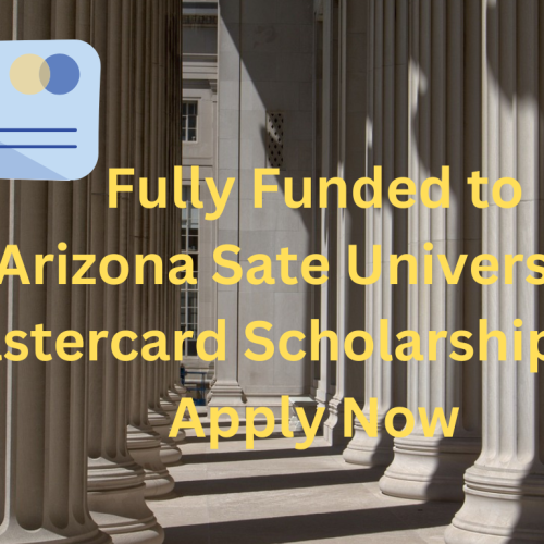 Apply now for the 2025 MasterCard Scholarship at Arizona State University in USA.