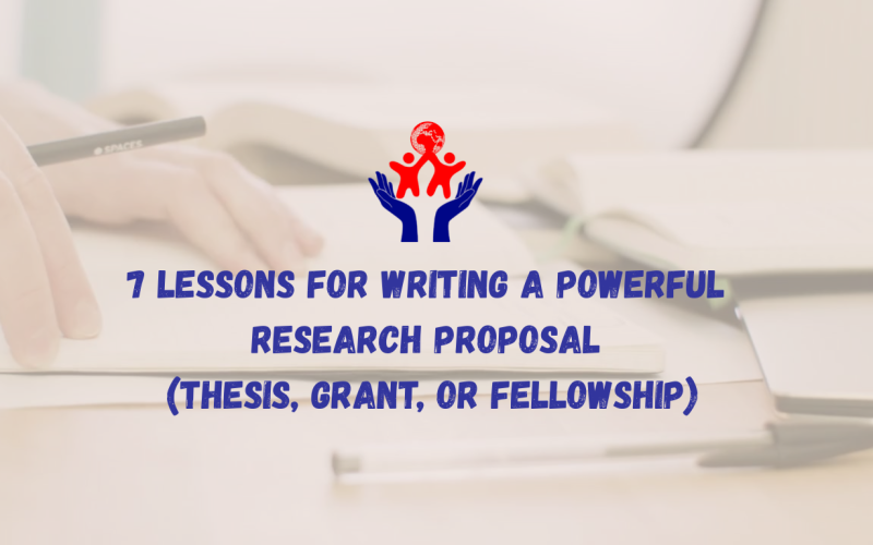 7 Non-Negotiable Lessons for Writing a Powerful Research Proposal (Thesis, Grant, or Fellowship)